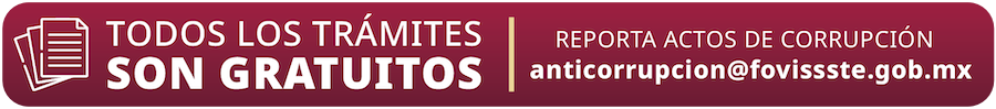 TODOS LOS TRÁMITES SON GRATUITOS | Reporta actos de corrupción anticorrupcion@fovissste.gob.mx